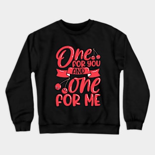 One for you and one for me - cherries Crewneck Sweatshirt